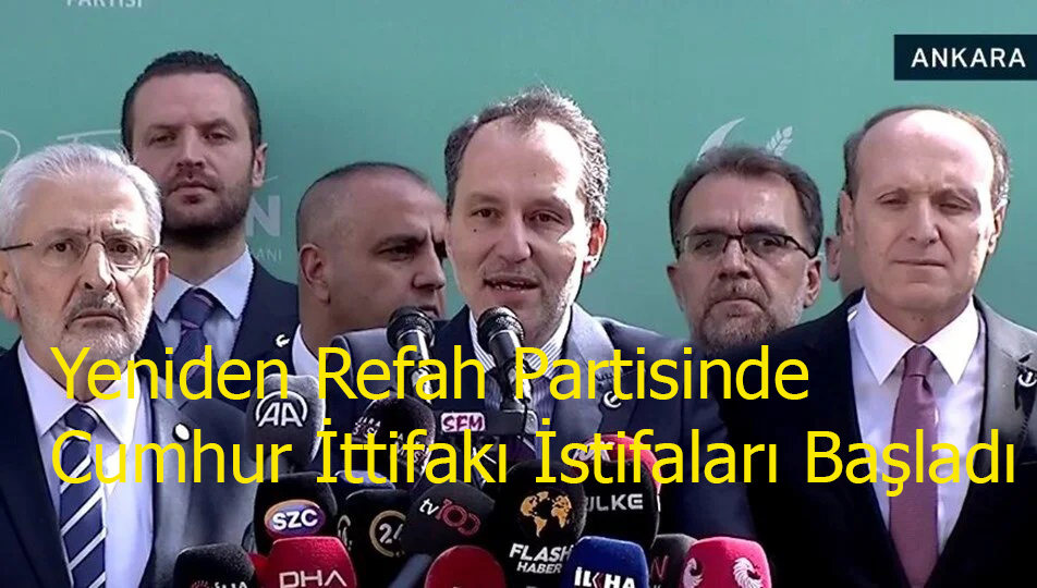 Yeniden Refah Partisinde Cumhur İttifakı İstifaları Başladı