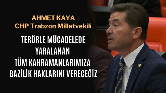 CHP’li Ahmet Kaya: “Terörle Mücadelede Yaralanıp Gazi Sayılmayanlar İçin Çağrı Yaptı”