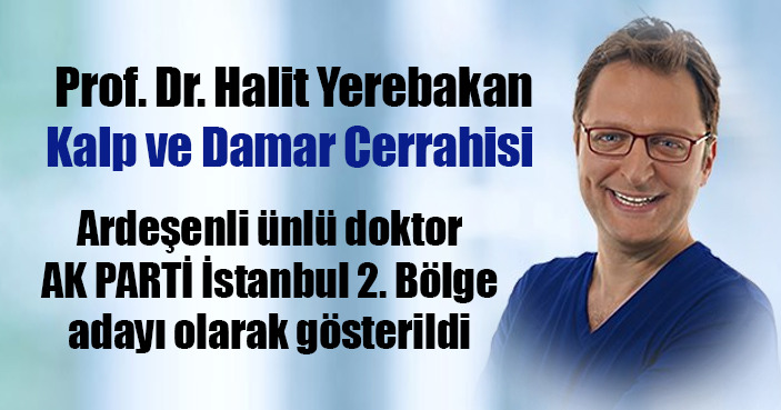 ARDEŞENLİ ÜNLÜ DOKTOR YEREBAKAN ADAY GÖSTERİLDİ