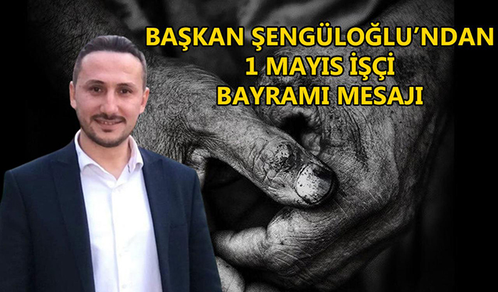 AK Parti Düzce İl Başkanı Hasan Şengüloğlu 1 Mayıs mesajı