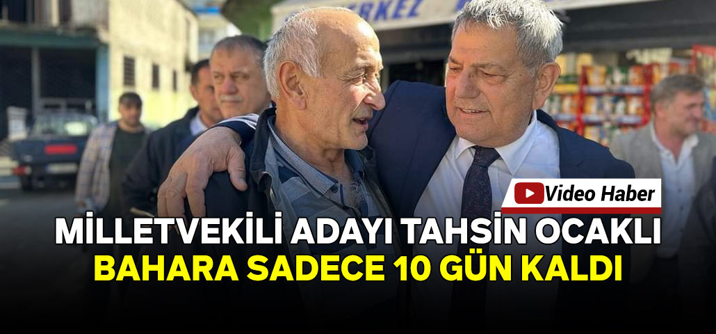 Milletvekili Adayı Ocaklı: Bahara 10 Gün Kaldı