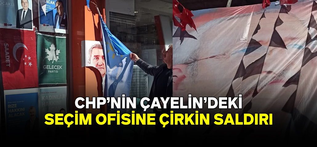 CHP Çayeli Seçim Ofisine Saldırı