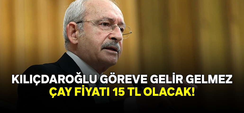 Cumhurbaşkanı Adayı Kemal Kılıçdaroğlu, yaş çay alım fiyatı ile ilgili açıklamalarda bulundu!