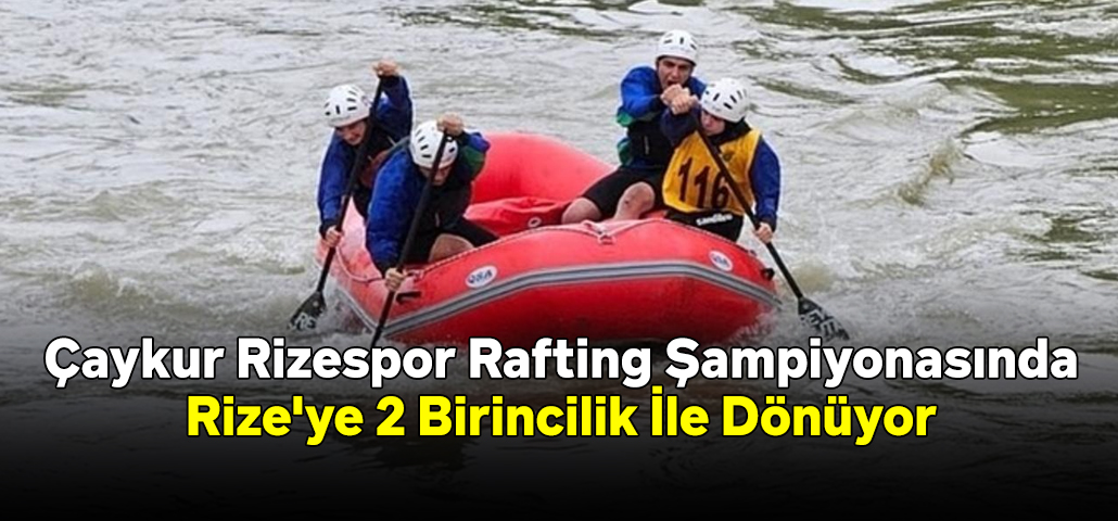 Çaykur Rizespor Rafting Şampiyonasında Rize