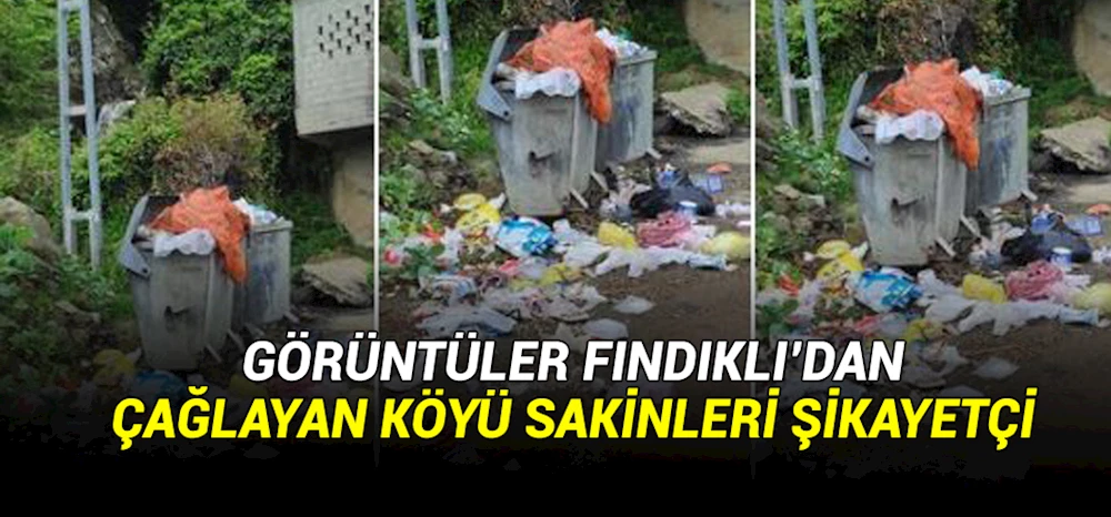 FINDIKLI ÇAĞLAYAN KÖYLÜLERİ ÇÖP DEN ŞİKAYETÇİ
