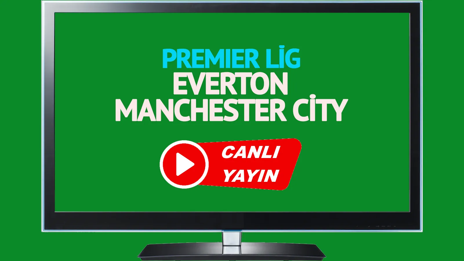 Everton Manchester City canlı maç izle CANLI İZLE!