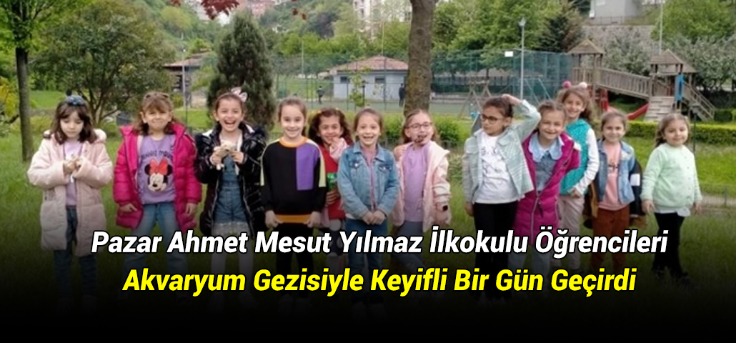 Pazar Ahmet Mesut Yılmaz İlkokulu Öğrencileri, Akvaryum Gezisiyle Keyifli Bir Gün Geçirdi