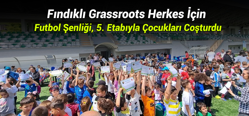 Fındıklı Grassroots Herkes İçin Futbol Şenliği, 5. Etabıyla Çocukları Coşturdu