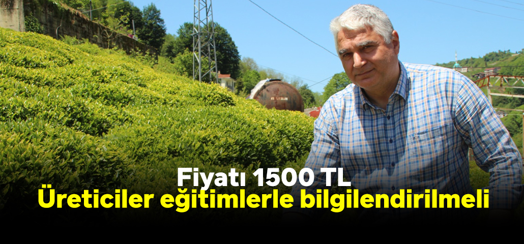 Fiyatı 1500 TL: Üreticiler eğitimlerle bilgilendirilmeli