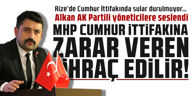MHP Rize İl Başkanı İhsan Alkan, AK Parti Yöneticilerine Sert Çıkış: 