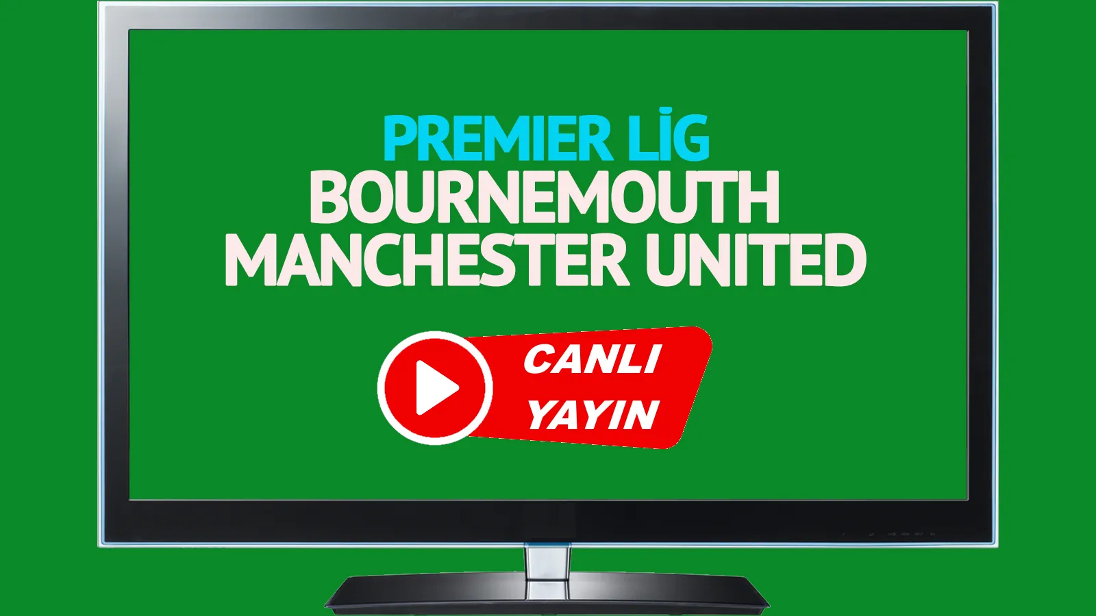 Bournemouth Manchester United canlı maç izle,CANLI İZLE! 