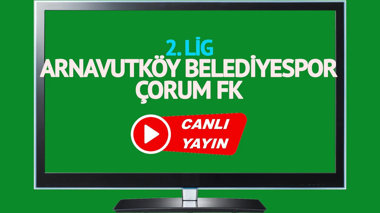 Canlı İzle! Arnavutköy Belediyespor Çorum FK maçı 