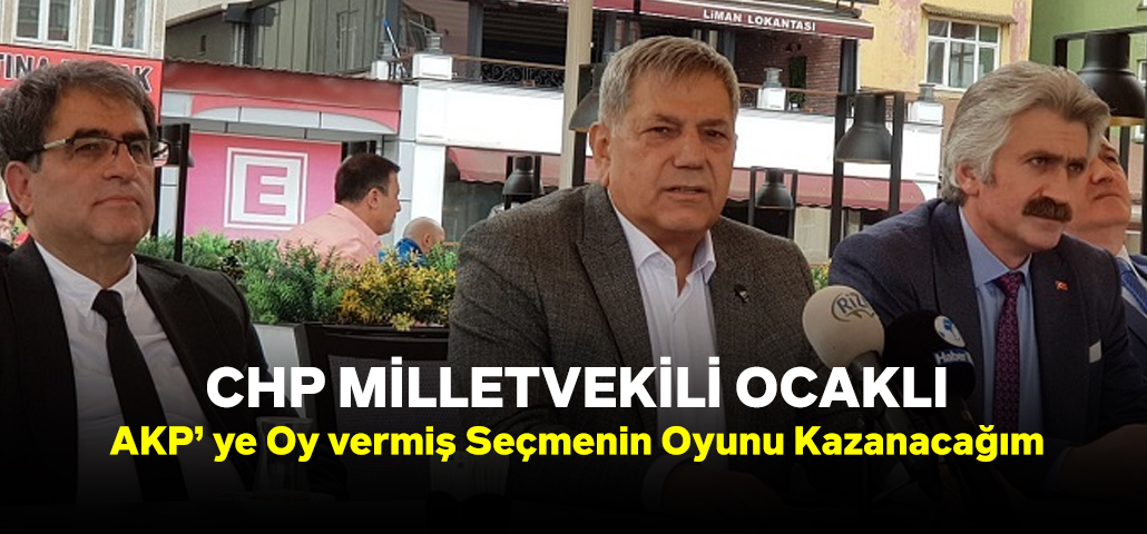 Ocaklı: “AKP’ ye Oy vermiş Seçmenin Oyunu Kazanacağım