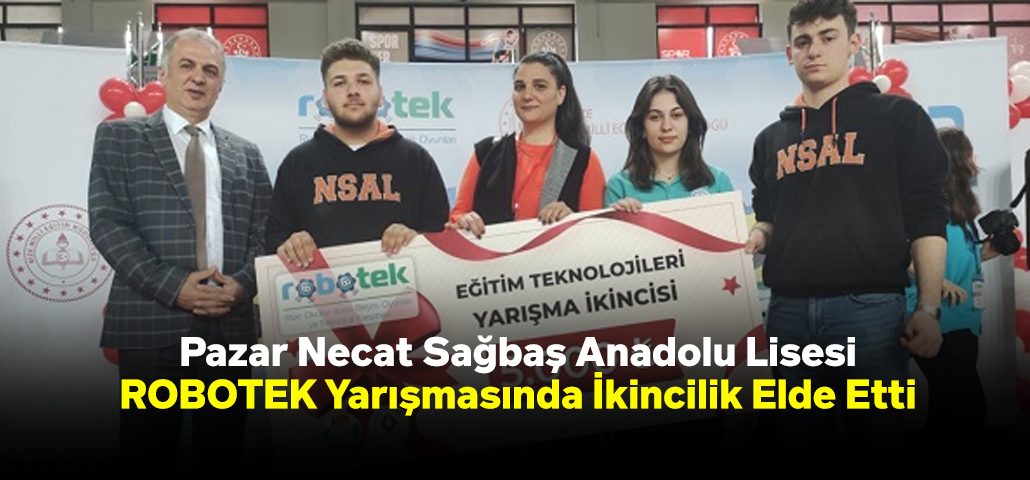 Pazar Necat Sağbaş Anadolu Lisesi ROBOTEK Yarışmasında İkincilik Elde Etti