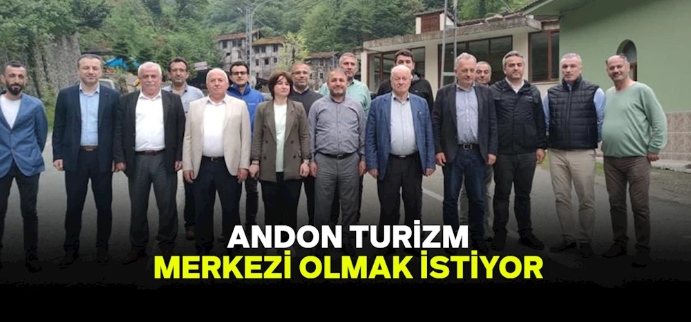 Andon turizm merkezi olmak istiyor