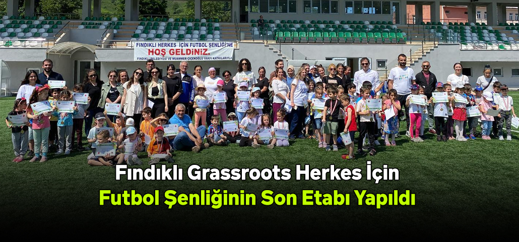 Fındıklı Grassroots Herkes İçin Futbol Şenliğinin Son Etabı Yapıldı.