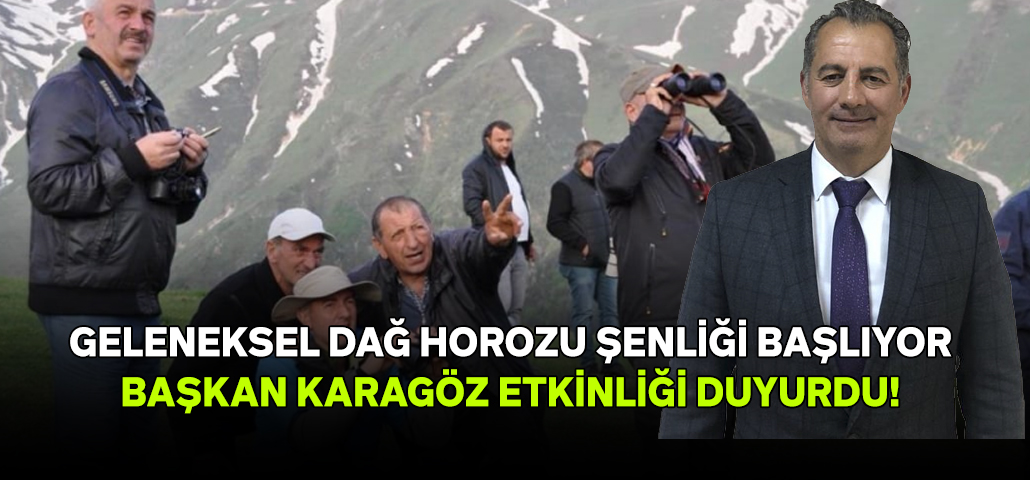 İkizdere Belediye Başkanı Karagöz Dağ Horozu Etkinliği Programını Açıkladı