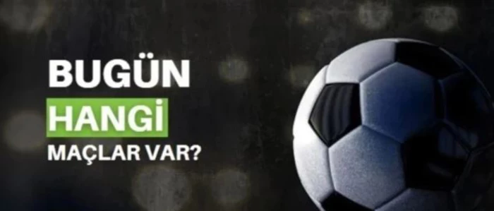 Bugün kimin maçı var ? Bu akşam hangi maçlar var ? Bugün maç var mı?