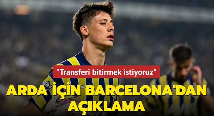 Barcelona:Arda Güler Transferini bitirmek istiyoruz!